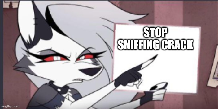 Sign | STOP SNIFFING CRACK | image tagged in sign | made w/ Imgflip meme maker