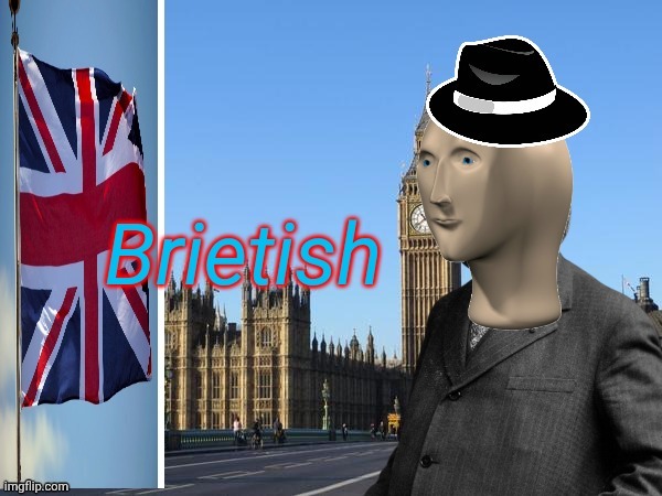 Brietish | image tagged in brietish | made w/ Imgflip meme maker