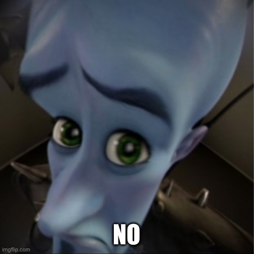 Megamind peeking | NO | image tagged in megamind peeking | made w/ Imgflip meme maker