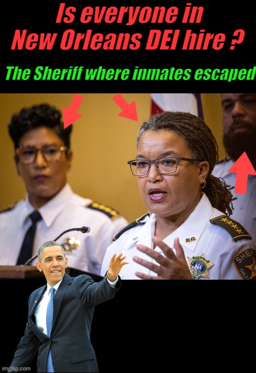 Just a question, don't get mad.. | Is everyone in New Orleans DEI hire ? The Sheriff where inmates escaped | made w/ Imgflip meme maker