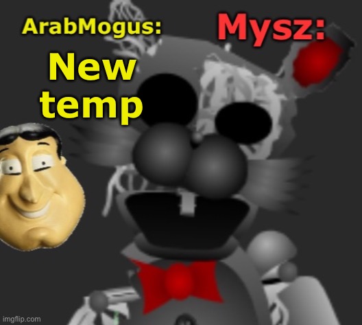 ArabMogus and Mysz shared temp | New temp | image tagged in arabmogus and mysz shared temp | made w/ Imgflip meme maker