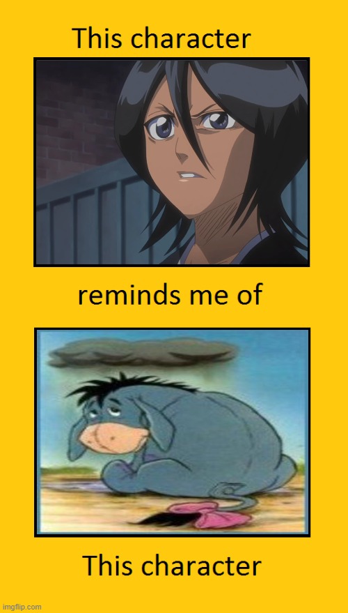 rukia reminds me of eeyore | image tagged in this character reminds me of this character,eeyore,bleach,anime,rukia,depression | made w/ Imgflip meme maker