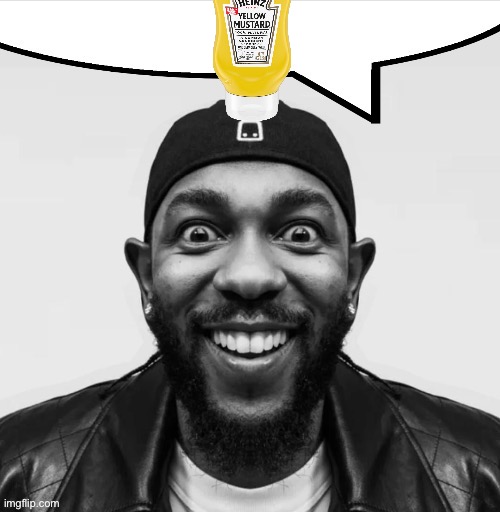 Mustard on the beat | image tagged in kendrick says | made w/ Imgflip meme maker