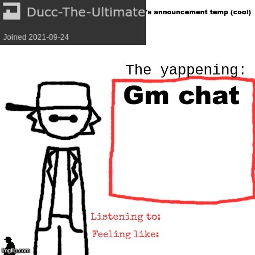 Ducc-The-Ultimate's announcement temp (cool) | Gm chat | image tagged in ducc-the-ultimate's announcement temp cool | made w/ Imgflip meme maker