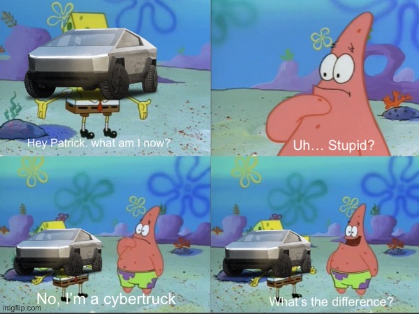 They’re so ugly | image tagged in spongebob,cybertruck | made w/ Imgflip meme maker