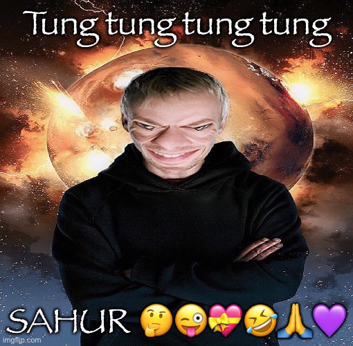 goofy ahh master | Tung tung tung tung; SAHUR 🤔😜💝🤣🙏💜 | image tagged in goofy ahh master | made w/ Imgflip meme maker