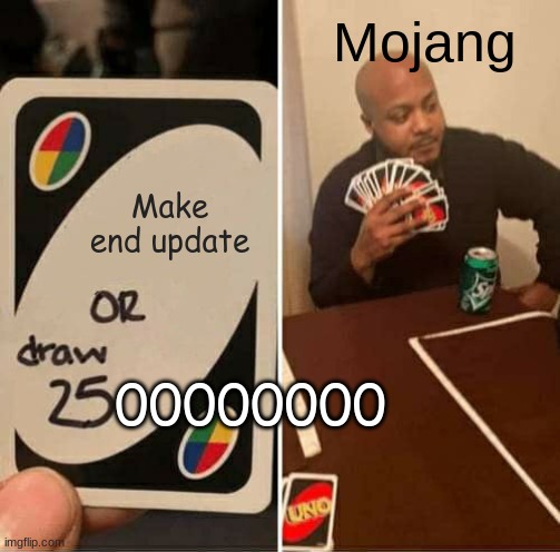 UNO Draw 25 Cards | Mojang; Make end update; 00000000 | image tagged in memes,uno draw 25 cards | made w/ Imgflip meme maker