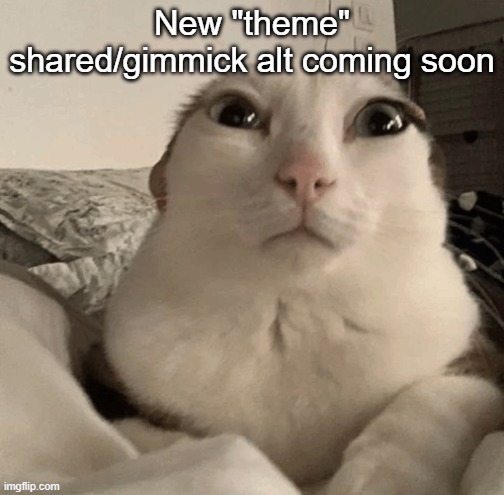 Who wants to be invited | New "theme" shared/gimmick alt coming soon | image tagged in goober | made w/ Imgflip meme maker