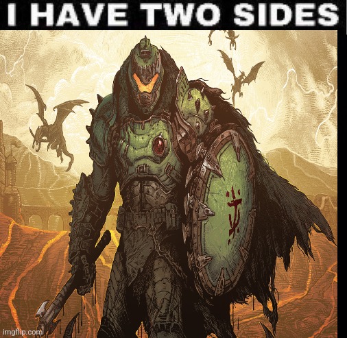I have two sides | image tagged in i have two sides | made w/ Imgflip meme maker