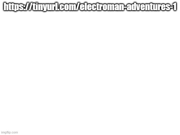Electroman Adventures x Shakin' Stevens | https://tinyurl.com/electroman-adventures-1 | made w/ Imgflip meme maker