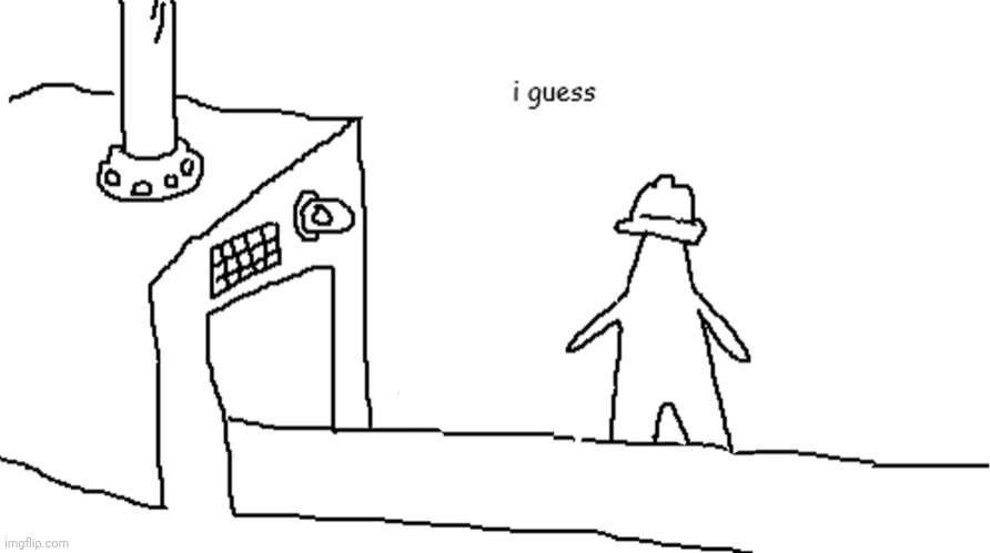 I guess we | image tagged in i guess we | made w/ Imgflip meme maker