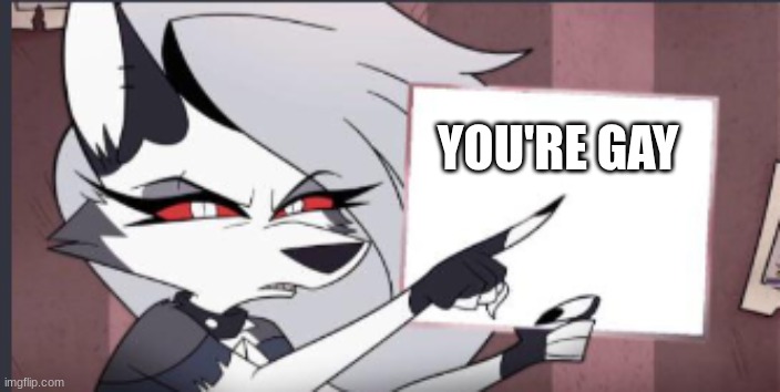 Sign | YOU'RE GAY | image tagged in sign | made w/ Imgflip meme maker