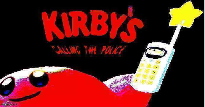 Kirby's Calling the Police: Deep Fried Blank Meme Template