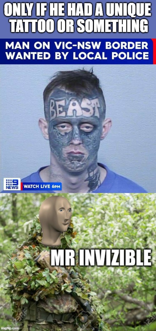 Hard to spot | ONLY IF HE HAD A UNIQUE 
TATTOO OR SOMETHING | image tagged in camouflage | made w/ Imgflip meme maker