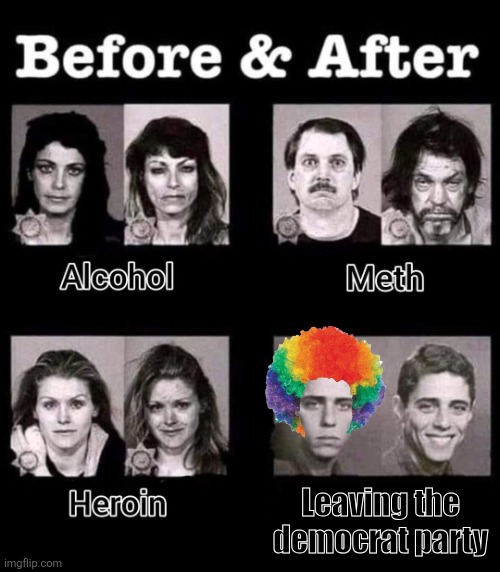 Before and after | Leaving the
democrat party | image tagged in memes,before and after,democrats,killer clowns | made w/ Imgflip meme maker