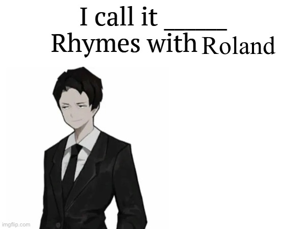 High Quality Rhymes with Roland Blank Meme Template