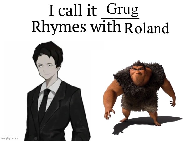 new template + example | Grug | image tagged in rhymes with roland | made w/ Imgflip meme maker