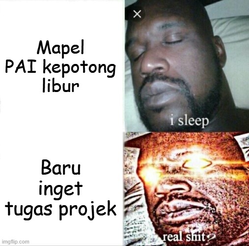 Sleeping Shaq Meme | Mapel PAI kepotong libur; Baru inget tugas projek | image tagged in memes,sleeping shaq | made w/ Imgflip meme maker