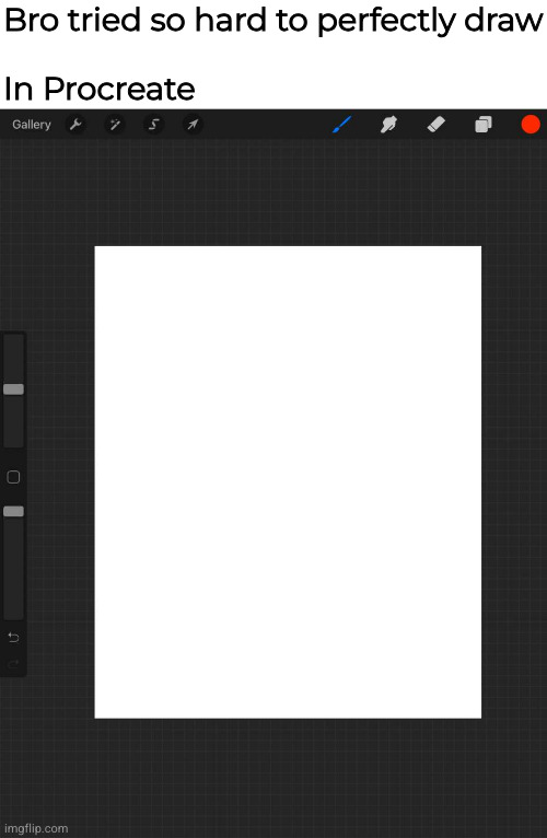Bro tried so hard to perfectly draw x in Procreate Blank Meme Template