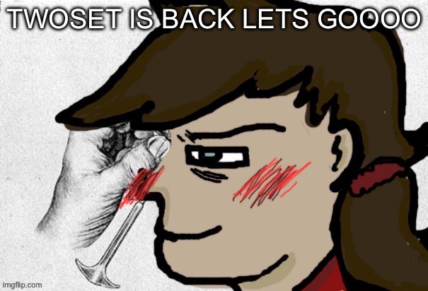 Lobotomy Dea version | TWOSET IS BACK LETS GOOOO | image tagged in lobotomy dea version | made w/ Imgflip meme maker
