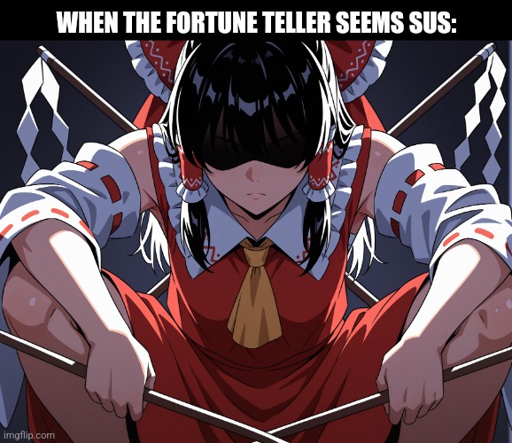 Is that Frieza? | WHEN THE FORTUNE TELLER SEEMS SUS: | image tagged in memes,crazy,maiden | made w/ Imgflip meme maker