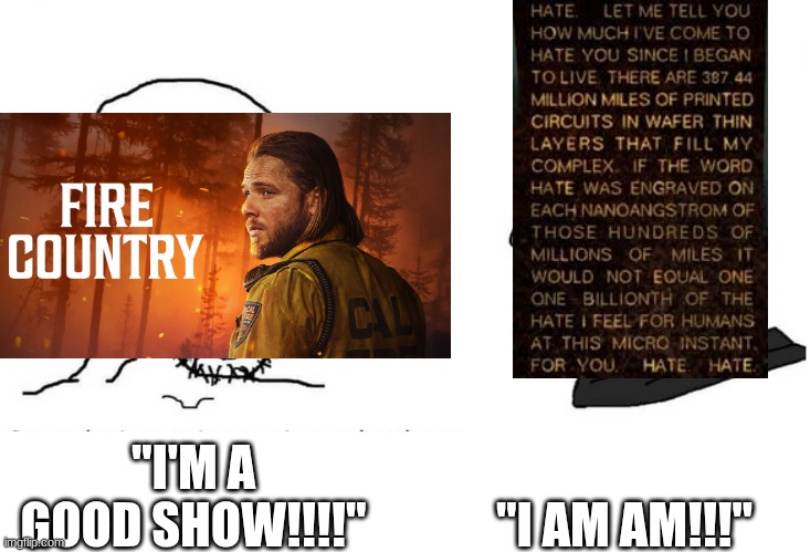 I made this for a enemy. | "I AM AM!!!"; "I'M A GOOD SHOW!!!!" | image tagged in soyboy vs yes chad | made w/ Imgflip meme maker