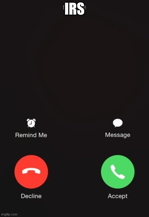 IRS | IRS | image tagged in incoming call | made w/ Imgflip meme maker