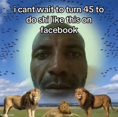 oh yeah I’m not going to turn 45 | made w/ Imgflip meme maker