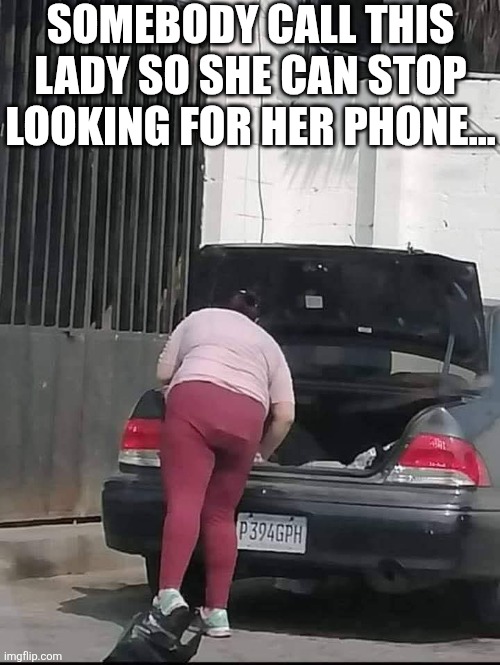 Somebody Call This Lady So She Can Stop Looking For Her Phone | SOMEBODY CALL THIS LADY SO SHE CAN STOP LOOKING FOR HER PHONE... | image tagged in chrisjoines1 | made w/ Imgflip meme maker