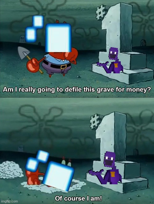SCOTT JUST LET HIM STAY DEAD | image tagged in mr krabs grave,fnaf,purple guy,spongebob | made w/ Imgflip meme maker