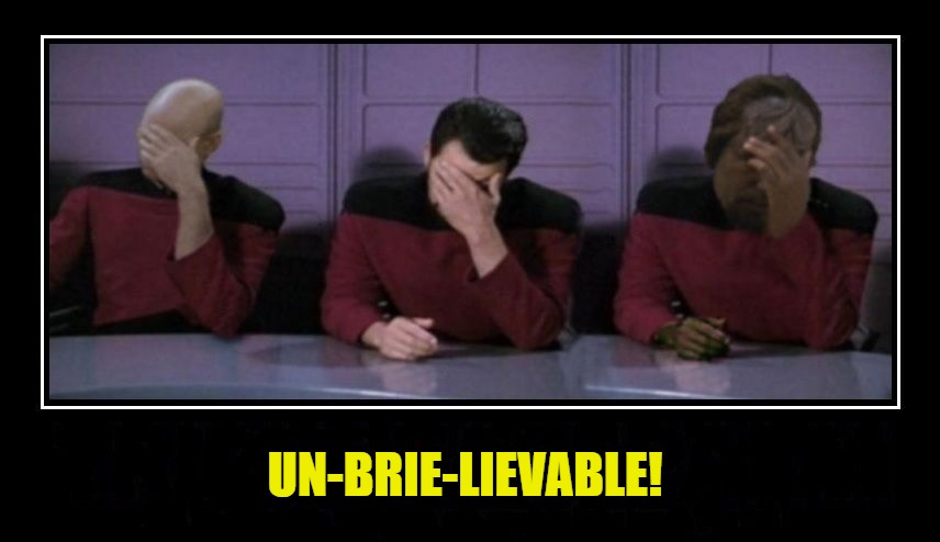 UN-BRIE-LIEVABLE! | made w/ Imgflip meme maker