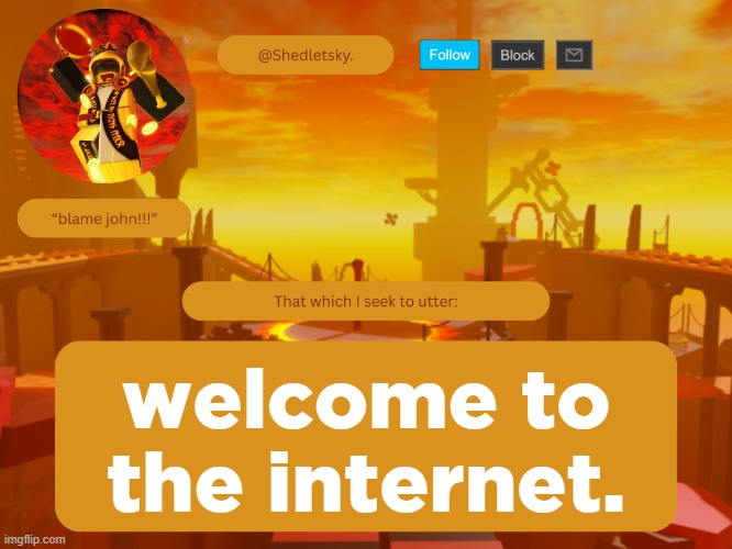 shedletsky's template | welcome to the internet. | image tagged in shedletsky's template | made w/ Imgflip meme maker