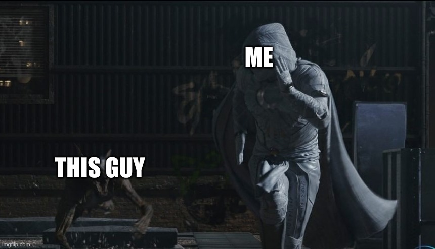 moon knight running | THIS GUY ME | image tagged in moon knight running | made w/ Imgflip meme maker