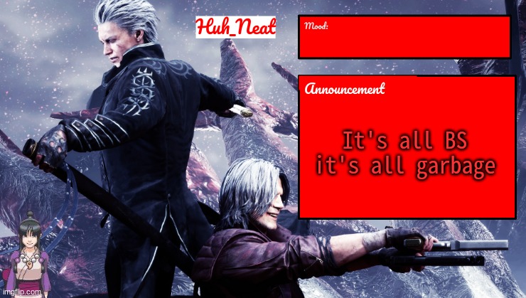 Huh_Neat's dmc temp (Plus Maya) | It's all BS it's all garbage | image tagged in huh_neat's dmc temp plus maya | made w/ Imgflip meme maker