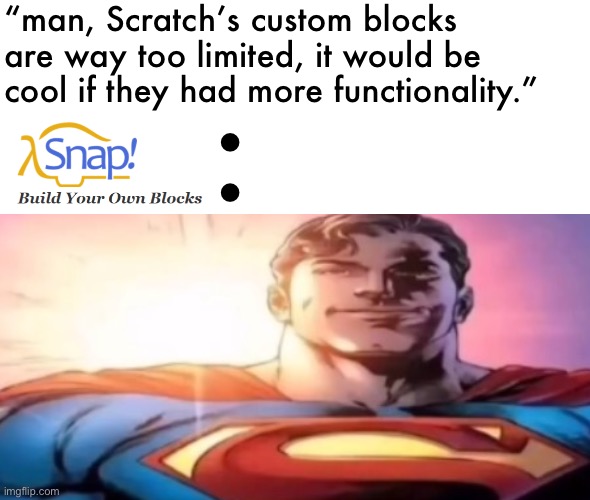 starman | “man, Scratch’s custom blocks are way too limited, it would be cool if they had more functionality.”; : | image tagged in starman | made w/ Imgflip meme maker