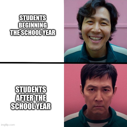 School Year... | STUDENTS BEGINNING THE SCHOOL YEAR; STUDENTS AFTER THE SCHOOL YEAR | image tagged in squid game season 1 vs season 2 | made w/ Imgflip meme maker