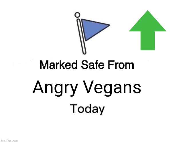 Angry Vegans | Angry Vegans | image tagged in memes,marked safe from | made w/ Imgflip meme maker