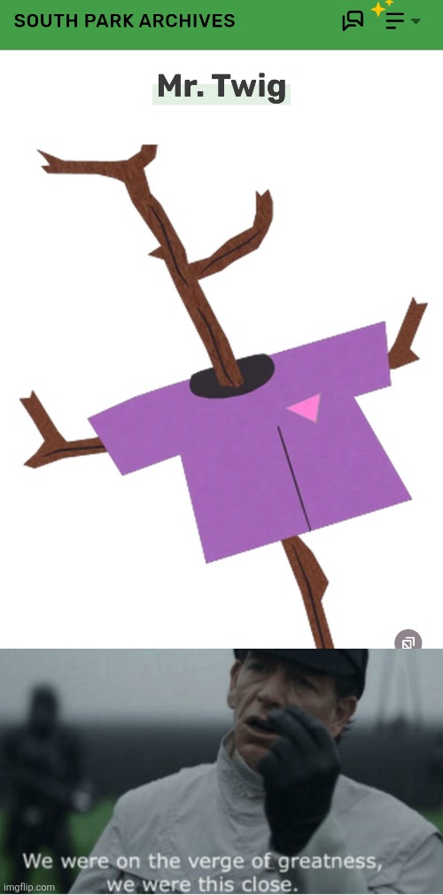 IT COULDVE BEEN MR STICK | image tagged in we were on the verge of greatness | made w/ Imgflip meme maker