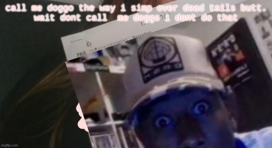 tyler gooner paper | call me doggo the way i simp over dead tails butt.



wait dont call  me doggo i dont do that | image tagged in tyler gooner paper | made w/ Imgflip meme maker