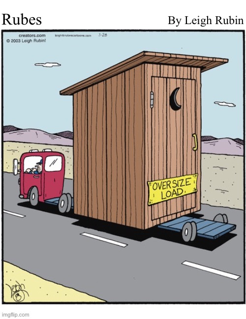 Rubes; By Leigh Rubin | image tagged in comics,rubes,oversize load,outhouse | made w/ Imgflip meme maker