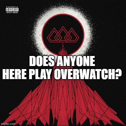 OW2 | DOES ANYONE HERE PLAY OVERWATCH? | image tagged in score | made w/ Imgflip meme maker