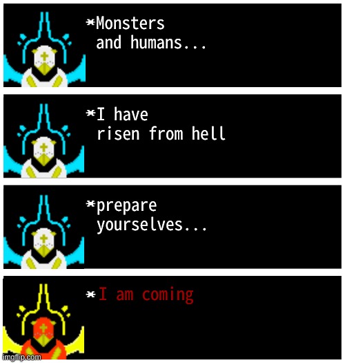 New character just dropped (credits to Rat for making sprites :D) | Monsters and humans... I have risen from hell; prepare yourselves... I am coming | image tagged in gabriel 4 textboxes | made w/ Imgflip meme maker