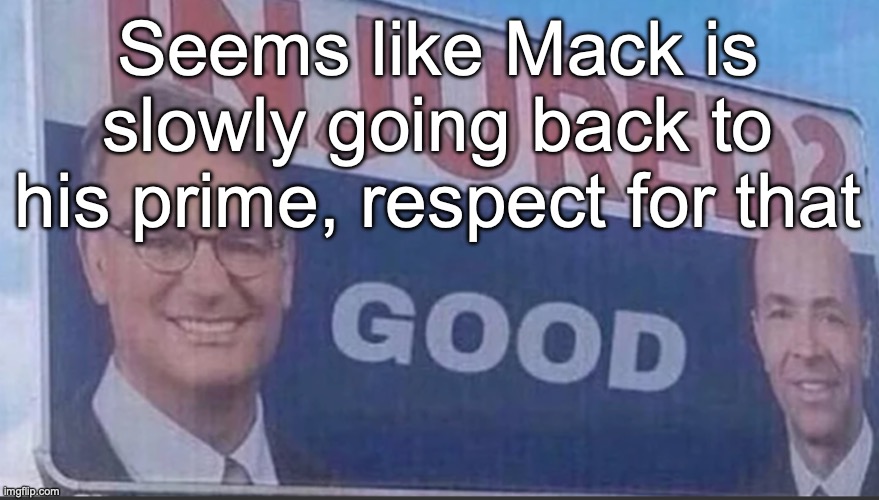 Injured Good announcement | Seems like Mack is slowly going back to his prime, respect for that | image tagged in injured good announcement | made w/ Imgflip meme maker