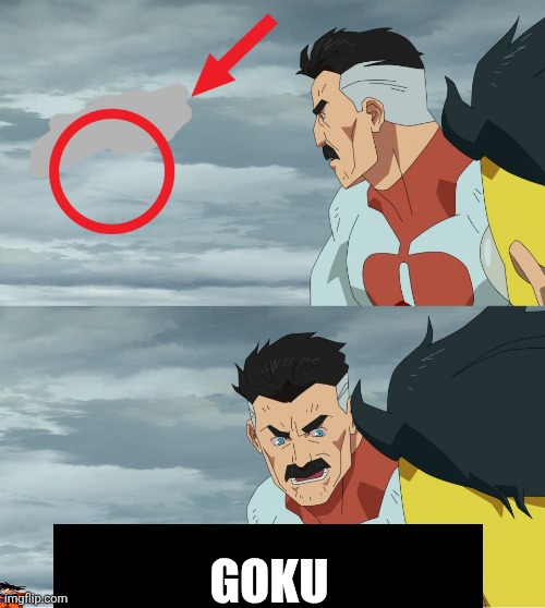 Goku | GOKU | image tagged in look what they need to mimic a fraction of our power | made w/ Imgflip meme maker