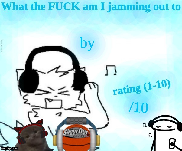 ⠀ | by; /10 | image tagged in what the fuck am i jamming out to | made w/ Imgflip meme maker