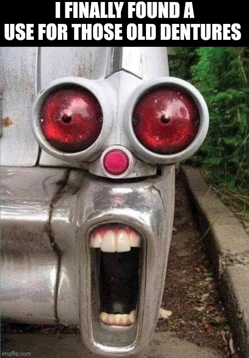 I Finally Found A Use For Those Old Dentures | I FINALLY FOUND A USE FOR THOSE OLD DENTURES | image tagged in chrisjoines1 | made w/ Imgflip meme maker