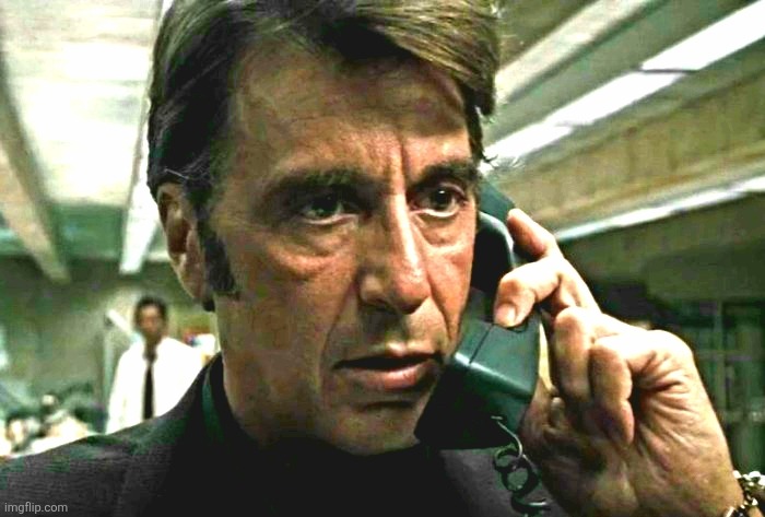 Al Pacino concerned on phone | image tagged in al pacino concerned on phone | made w/ Imgflip meme maker