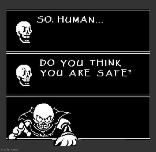 So human, do you think you’re safe | image tagged in so human do you think you re safe | made w/ Imgflip meme maker