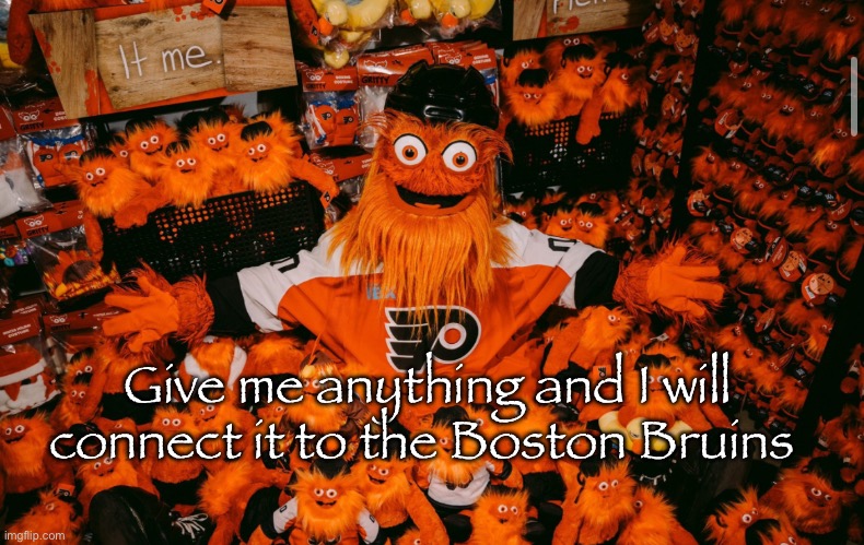 It’s possible | Give me anything and I will connect it to the Boston Bruins | image tagged in it we | made w/ Imgflip meme maker
