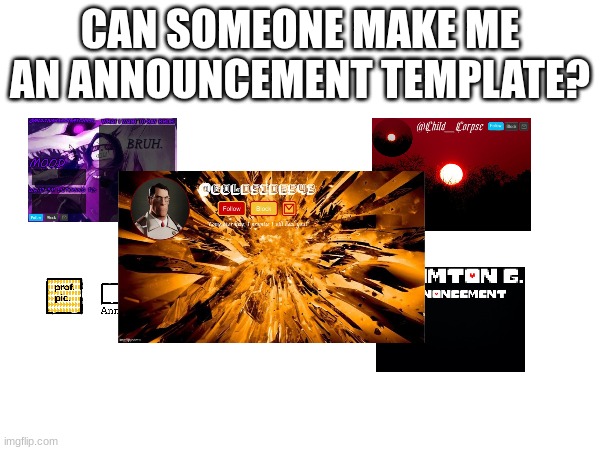 sans the topic is in the tags by the way | CAN SOMEONE MAKE ME AN ANNOUNCEMENT TEMPLATE? | image tagged in heh heya kid hows it going i'm sans the topic,come on in we've got memeplugs and so much more | made w/ Imgflip meme maker